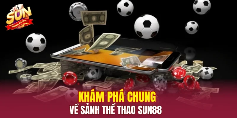 Khám phá chung về sảnh thể thao SUN88
